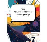 Music Manuscript Notebook A4 - 12 Staves per Page: Ideal for Composers, Musicians, and Music Students
