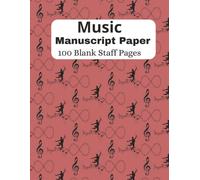 Music Manuscript Paper: 100 Blank Staff Pages for Composing, Songwriting, Music Theory, Practice & Lessons | 8.5x11 Inches
