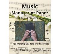 Music Manuscript Paper 100 Blank Staff Pages: FOR PSALMISTS AND WORSHIP LEADERS