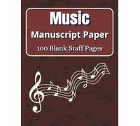 Music Manuscript Paper: (8.5” x 11”) 100 Blank sheet Staff Pages music notebook for Notation, Practice, and Composition - Ideal for Piano, Guitar, Voice, and More.