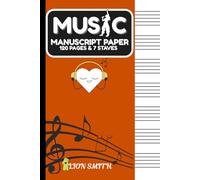 Music Manuscript Paper: A Music Manuscript Notebook for Composing, Arranging, and Capturing Musical Ideas with a Blank Sheet Music Paper with Staff Lines for Writing Notes and Practice