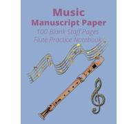 Music Manuscript Paper: Blank Sheet Flute Practice Music Notebook I Staff Paper Notebook I Staff Manuscript Pad I 8.5 x 11 inches I 100 Pages I Ideal ... I Great Gift for Young and Adult Players