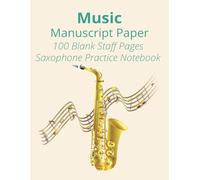 Music Manuscript Paper: Blank Sheet Saxophone Practice Music Notebook I Staff Paper Notebook I Staff Manuscript Pad I 8.5 x 11 inches I 100 Pages I ... I Great Gift for Young and Adult Players
