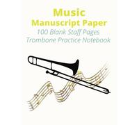 Music Manuscript Paper: Blank Sheet Trombone Practice Music Notebook I Staff Paper Notebook I Staff Manuscript Pad I 8.5 x 11 inches I 100 Pages I ... I Great Gift for Young and Adult Players