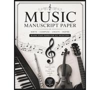Music Manuscript Paper: Blank Staff Paper Notebook for Songwriting, Composition, Music Lessons, Piano, Guitar, Choir & Music Theory | 120 Pages | 8 x 10 Inches
