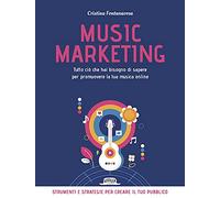 Music marketing. Tutto ciò che hai bisogno di sapere per promuovere la tua musica online