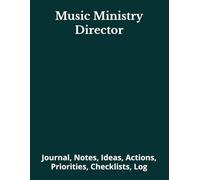 Music Ministry Director: Journal, Notes, Ideas, Actions, Priorities, Checklists, Log | Tool for Daily Goal Setting Tracker | Time Management | ... | Project Office Book Gifts for Meetings