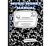 Music Money Manual: A go-to guide for creatives, designed to travel with you on your artist path. (blue)
