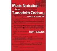 Music Notation in the Twentieth Century: A Practical Guidebook - Stone Kurt