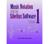 Music Notation with the Sibelius Software Volume 1: If you to use Sibelius Software for music notation, the guide “Music Notation with the Sibelius ... 1” is ready to assist you, 7.5” x 9.25”