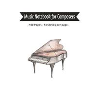 Music Notebook for Composers: Music Manuscript Notebook,100 pages, 13 Staves per page, music notation guide for composers,students and musicians