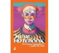 MUSIC NOTEBOOK Per il lavoro compositivo… e quello che viene: Quaderno pentagrammato per composizione, idee musicali e schizzi sonori