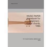 MUSIC PAPER Notebook for beginners - Guitar chords, TABs: For musical notation, tablature and lyrics