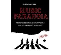 Music paranoia. Misteri, leggende e cospirazioni dal mondo delle sette note