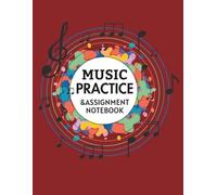 Music Practice & Assignment Notebook: A Comprehensive Music Lesson Journal with Weekly Practice Planner, Staff Paper, and Goal Tracker - Perfect for Piano, Guitar, Violin, and