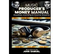Music Producer's Money Manual: Royalties, Licensing & Income Streams