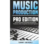 Music Production, Pro Edition: Advanced Studio & Recording Techniques for Producers, Artists, Songwriters and Audio Engineers