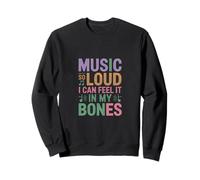 Music SO Loud I Can Feel IT in My Bones Felpa