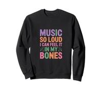 Music SO Loud I Can Feel IT in My Bones Felpa