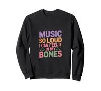 Music SO Loud I Can Feel IT in My Bones Felpa