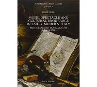 Music, spectacle and cultural brokerage in early modern Italy. Michelangelo Buonarroti il giovane
