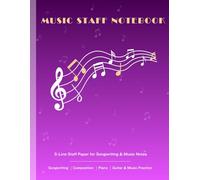 Music Staff Notebook: 5-Line Staff Paper for Songwriting & Music Notes | Songwriting | Composition | Piano | Guitar & Music Practice