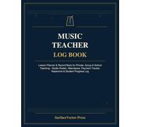 Music Teacher Log Book: Lesson Planner & Record Book for Private, Group & School Teaching - Studio Roster, Attendance, Payment Tracker, Repertoire & Student Progress Log