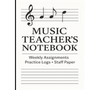 Music Teacher’s Notebook: Assignment Tracker, Practice Log & Staff Paper | 100 Pages | Music Lesson Planner for Students & Teachers