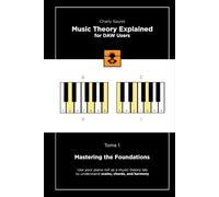 Music Theory Explained for DAW Users, Tome 1 (Black & White Edition): Mastering the Foundations