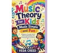 Music Theory For Kids Made Simple and Fun: A Beginner- Friendly Path to Understanding Beats and Growing Musical Confidence