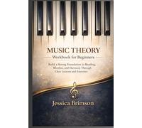 Music Theory Workbook for Beginners: Build a Strong Foundation in Reading, Rhythm, and Harmony Through Clear Lessons and Exercises