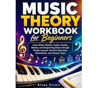 Music Theory Workbook for Beginners: Learn Notes, Rhythm, Scales, Chords, and Songwriting Basics through Simple Lessons, Practice Exercises, Worksheet and Answer Keys.