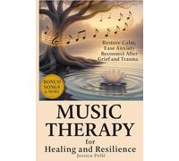 Music Therapy for Healing and Resilience: Restore Calm, Ease Anxiety, and Reconnect After Grief and Trauma