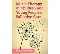 Music Therapy in Children and Young People's Palliative Care by Anna Ludwig