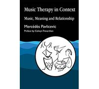 Music Therapy in Context: Music, Meaning and Relationship: A Training Manual for Home Care, Residential and Day Care Staff