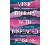 Music Therapy With Displaced Persons: Trauma, Transformations and Cultural Connections