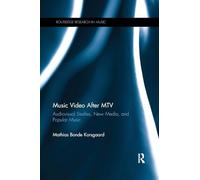 Music Video After MTV: Audiovisual Studies, New Media, and Popular Music