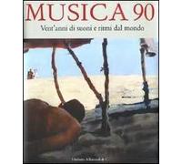 Musica 90. Vent'anni di suoni e ritmi dal mondo. Ediz. illustrata