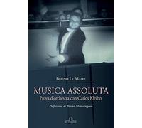 Musica assoluta. Prova d’orchestra con Carlos Kleiber