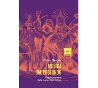 Musica dal profondo. Viaggio all'origine della storia e della cultura