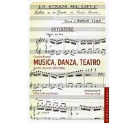 Musica, danza, teatro. Scritti ritrovati 1937-1986