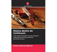 Música dentro do Continuum: Desincronização de parâmetros em redes escalonadas e multidimensionais: bifurcações, fissão/fusão, dissonância/consonância