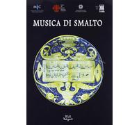 Musica di smalto. Maioliche fra XVI e XVIII secolo del Museo internazionale delle ceramiche in Faenza