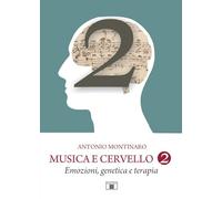 Musica e cervello. Mito e scienza. Vol. 2: Emozioni, genetica e terapia