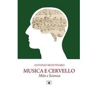 Musica e cervello. Mito e scienza - [Zecchini Editore]