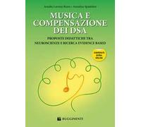 Musica e compensazione dei DSA. Proposte didattiche tra neuroscienze e ricerca evidence based. Con espansione online