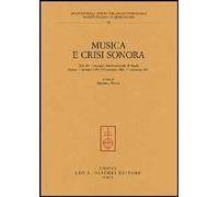 Musica e crisi sonora. Atti dei Convegni internazionali di studi (Firenze, 4 dicembre 1999, 8-9 novembre 2001, 21 settembre 2002)