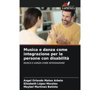 Musica e danza come integrazione per le persone con disabilità: MUSICA E DANZA COME INTEGRAZIONE