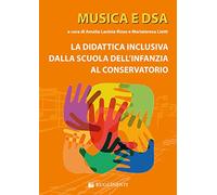 Musica e DSA. La didattica inclusiva dalla scuola dell'infanzia al conservatorio