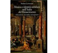 Musica e identità nobiliare nell'Italia del Rinascimento. Educazione, mentalità, immaginario